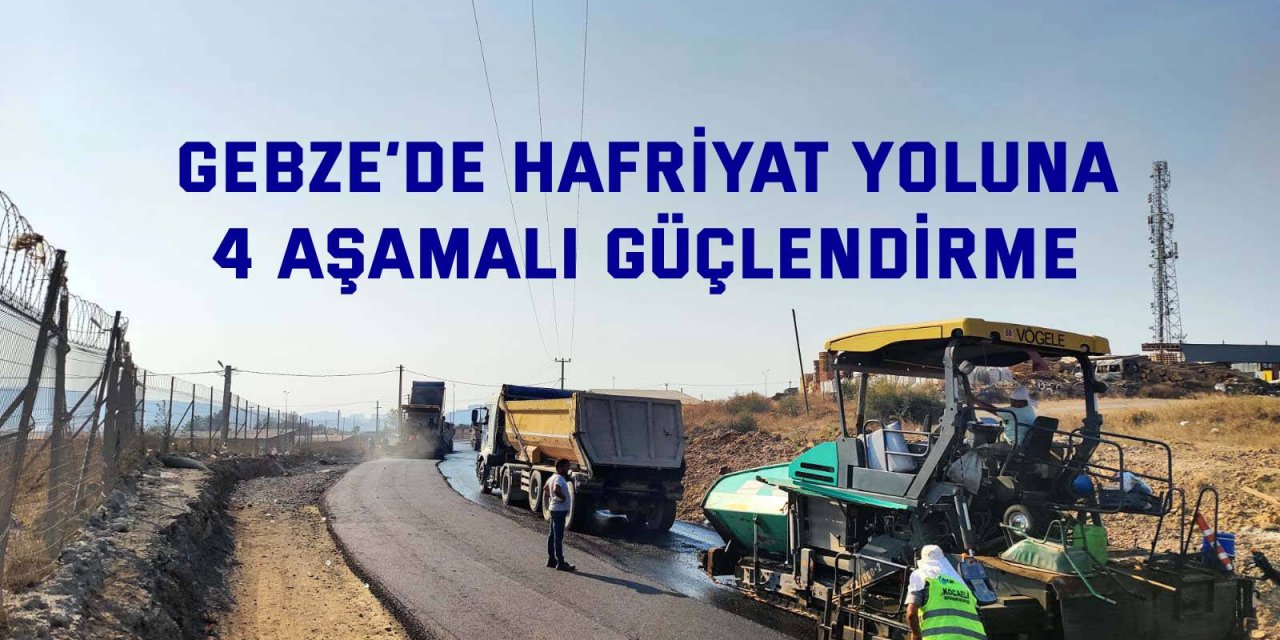 Gebze’de hafriyat yoluna  4 aşamalı güçlendirme