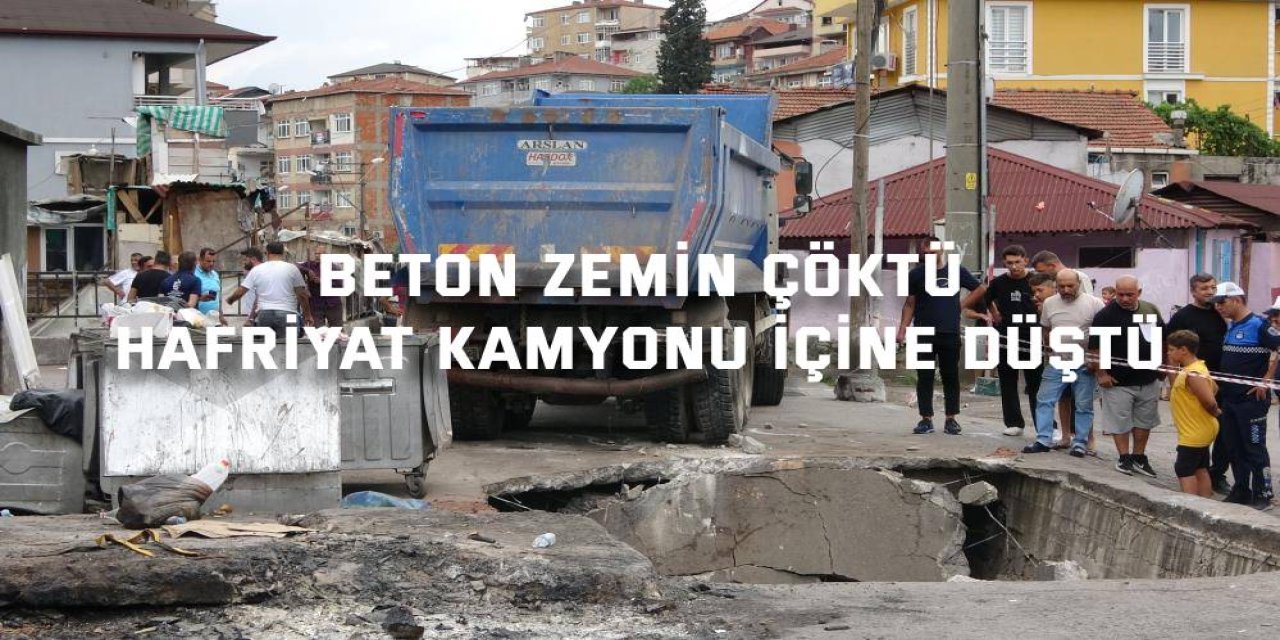 Beton zemin çöktü, hafriyat kamyonu içine düştü