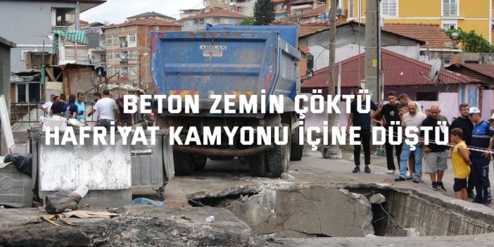 Beton zemin çöktü, hafriyat kamyonu içine düştü