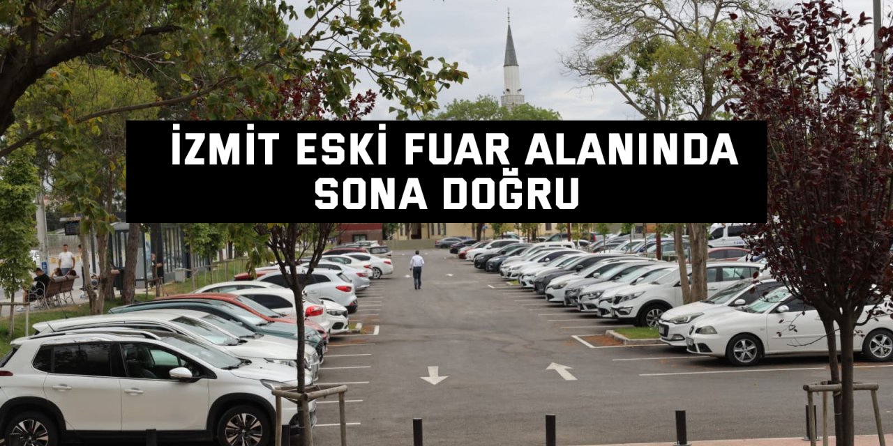İzmit eski fuar alanında sona doğru
