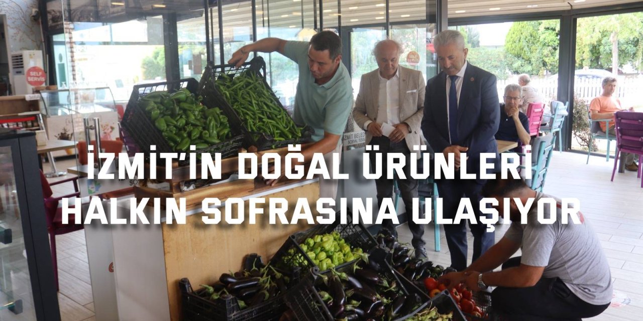 İzmit’in doğal ürünleri  halkın sofrasına ulaşıyor