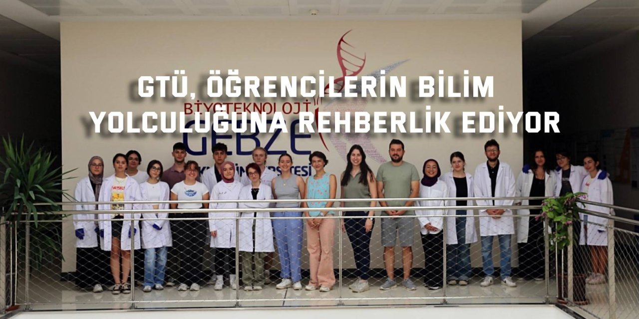 GTÜ, Öğrencilerin Bilim  Yolculuğuna Rehberlik Ediyor