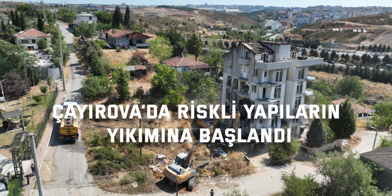 Çayırova’da riskli yapıların yıkımına başlandı