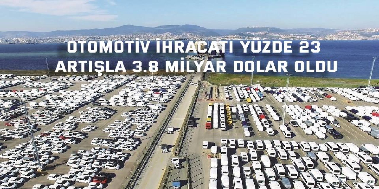Otomotiv ihracatı yüzde  23 artışla 3.8 milyar dolar oldu