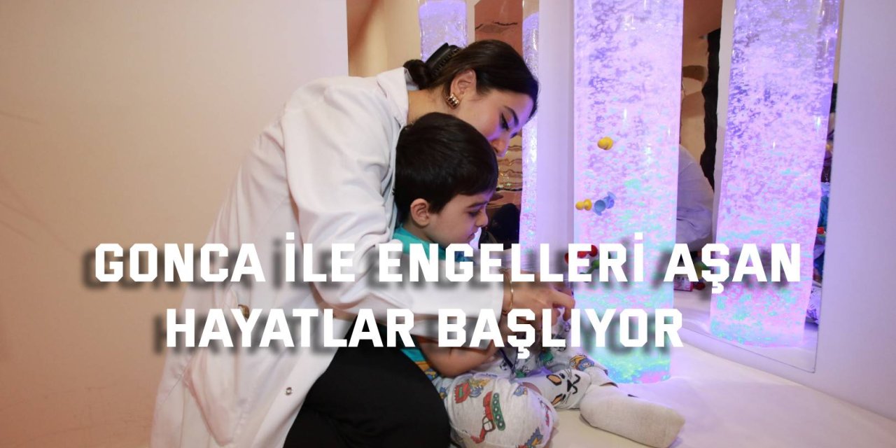 Gonca ile engelleri aşan hayatlar başlıyor