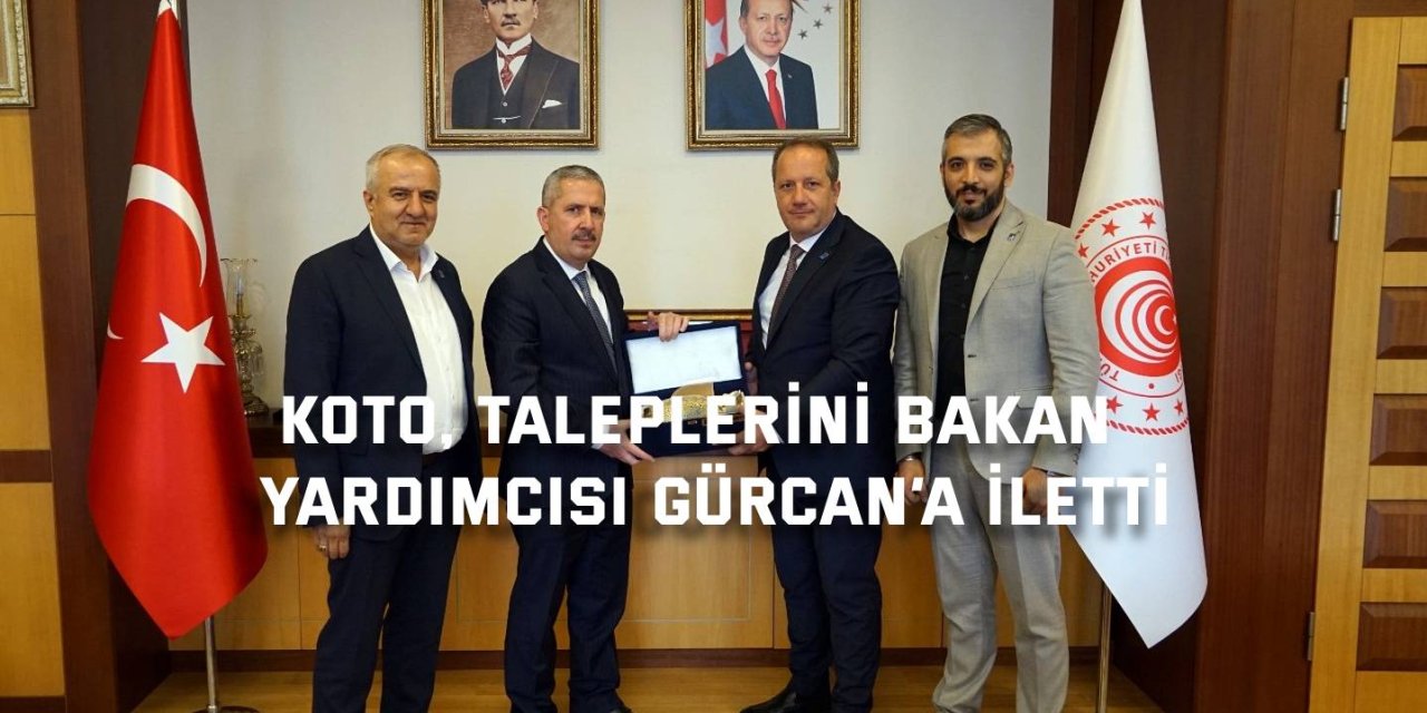 KOTO, taleplerini Bakan  Yardımcısı Gürcan’a iletti