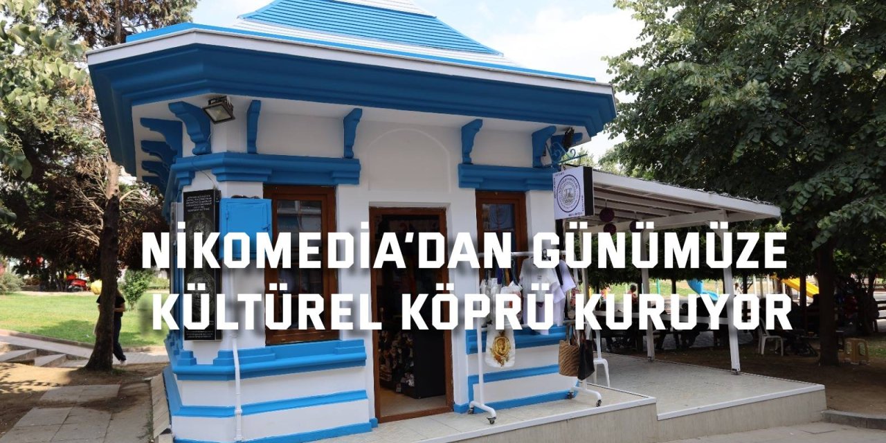 Nikomedia’dan günümüze  kültürel köprü kuruyor