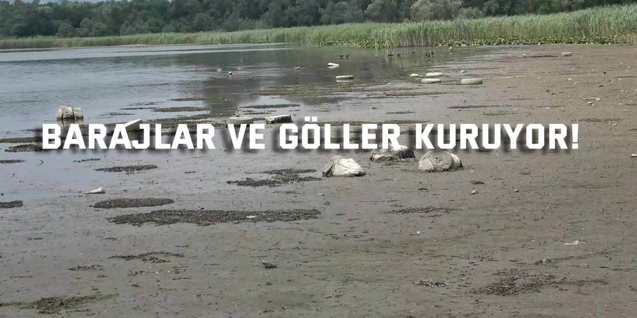 Barajlar ve göller kuruyor!