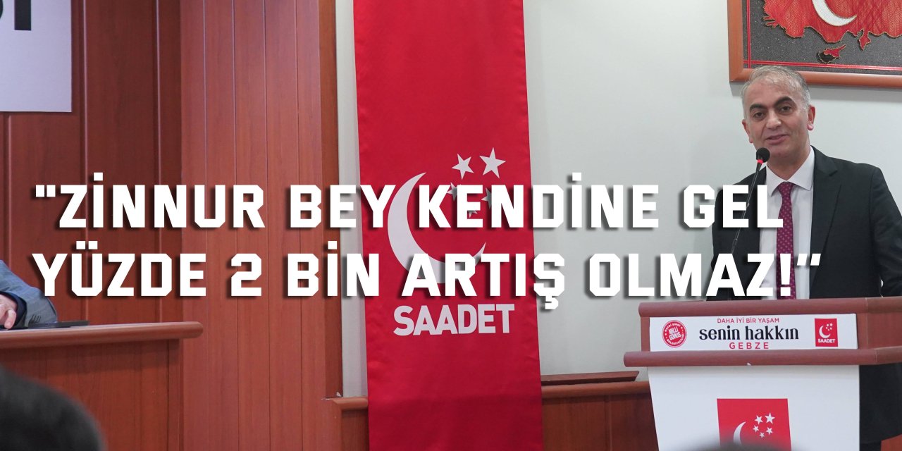 "Zinnur Bey Kendine Gel  Yüzde 2 bin Artış Olmaz!’’