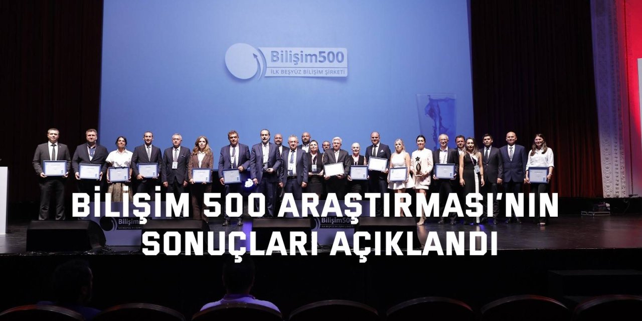 Bilişim 500 Araştırması’nın sonuçları açıklandı