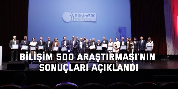 Bilişim 500 Araştırması’nın sonuçları açıklandı