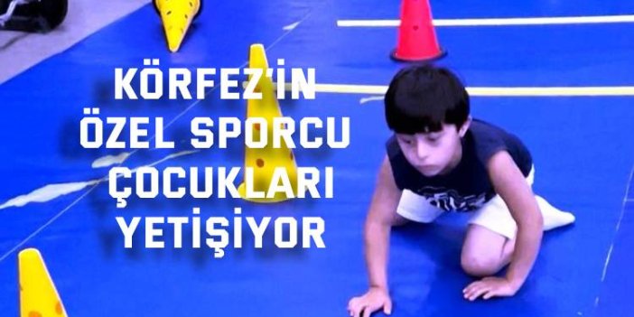 Körfez’in özel sporcu çocukları yetişiyor