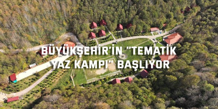 Büyükşehir’in “Tematik Yaz Kampı” başlıyor
