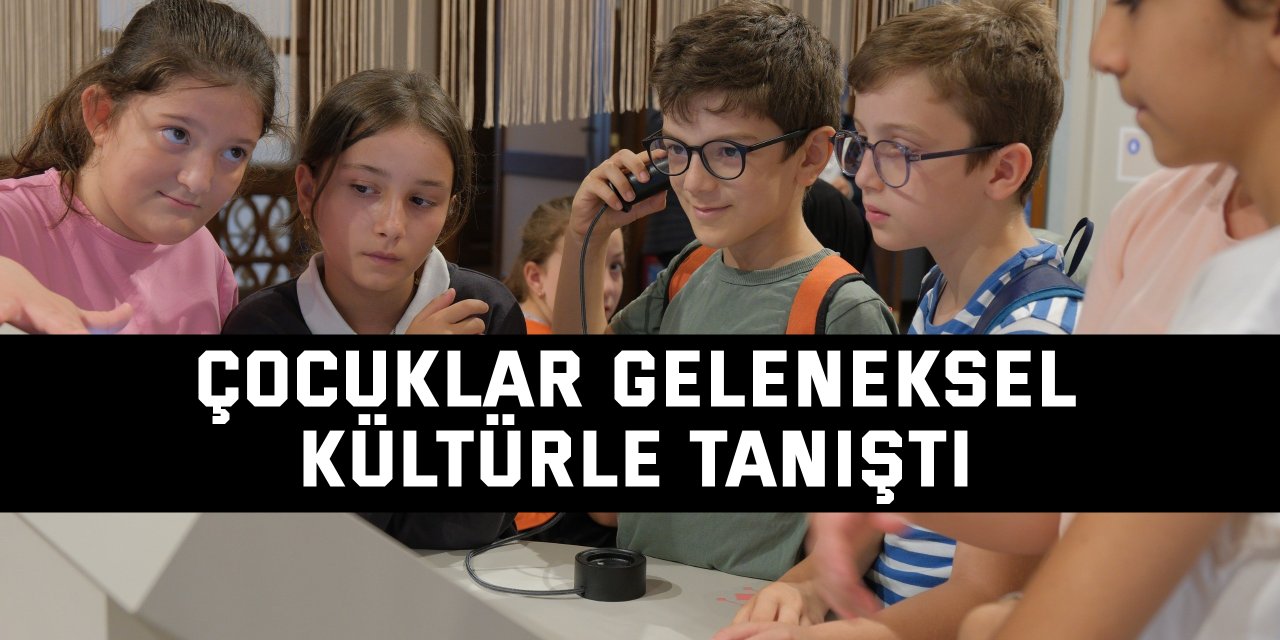 Çocuklar geleneksel kültürle tanıştı