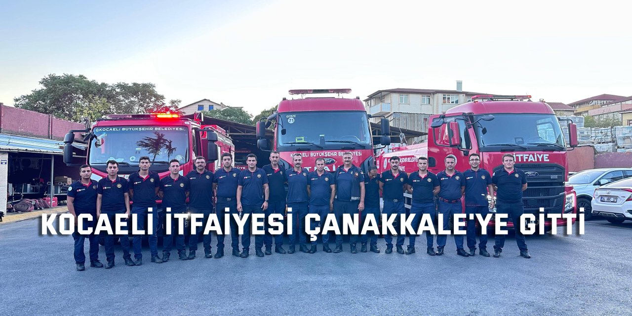 Kocaeli İtfaiyesi  Çanakkale'ye gitti