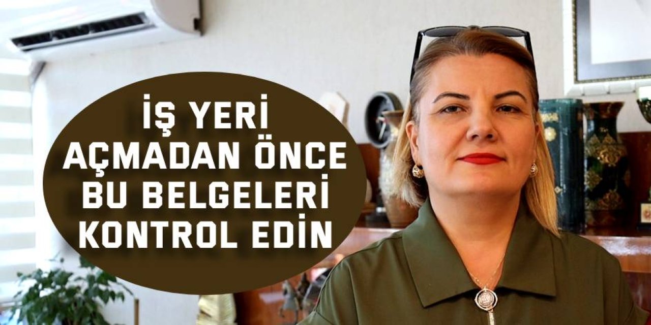 İş yeri açmadan önce  bu belgeleri kontrol edin