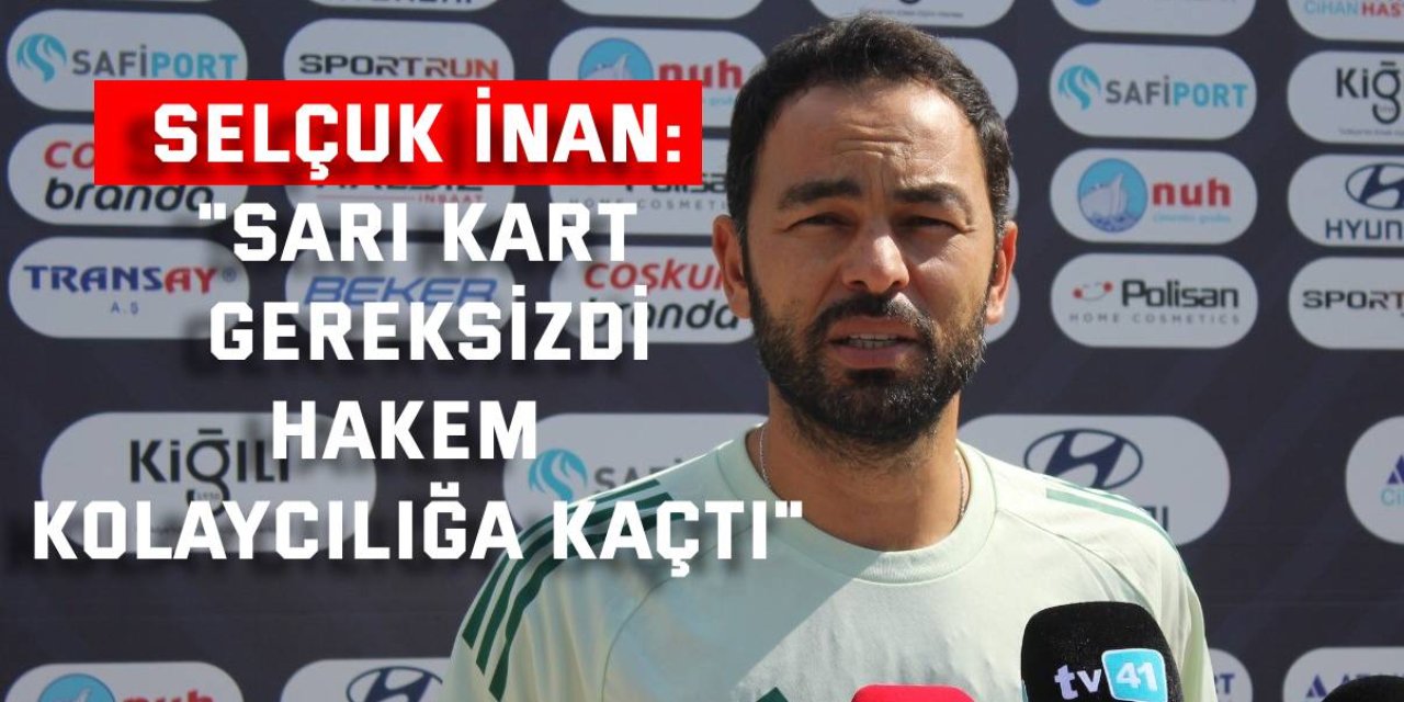 SELÇUK İNAN:    "Sarı kart gereksizdi, hakem kolaycılığa kaçtı"