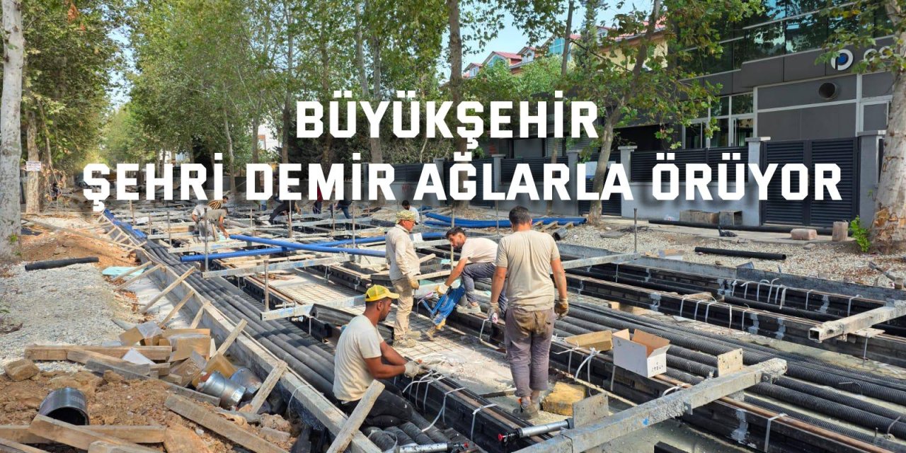 Büyükşehir, şehri demir ağlarla örüyor