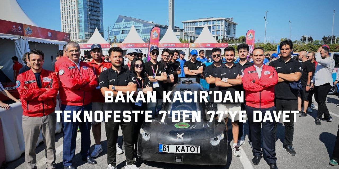 Bakan Kacır’dan TEKNOFEST’e 7’den 77’ye davet