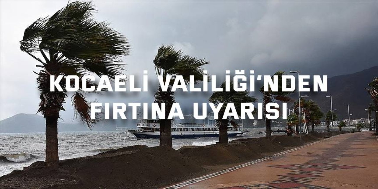 Kocaeli Valiliği’nden fırtına uyarısı