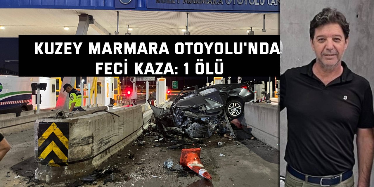 Kuzey Marmara Otoyolu'nda feci kaza:   İrfan Gönce hayatını kaybetti