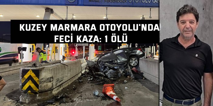 Kuzey Marmara Otoyolu'nda feci kaza:   İrfan Gönce hayatını kaybetti
