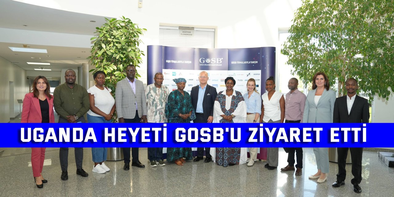 Uganda Heyeti GOSB'u Ziyaret Etti