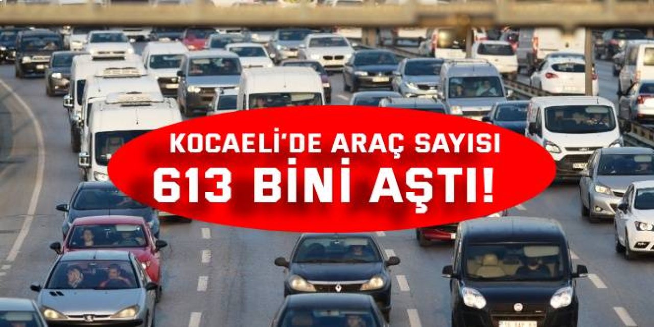 Kocaeli’de araç sayısı 613 bini aştı! En çok motosiklet ve otomobil kaydı yapıldı