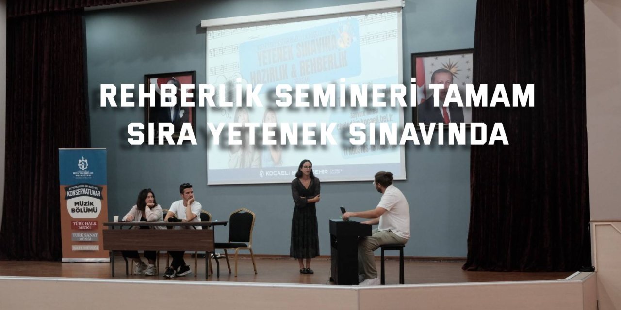 Rehberlik semineri tamam, sıra yetenek sınavında