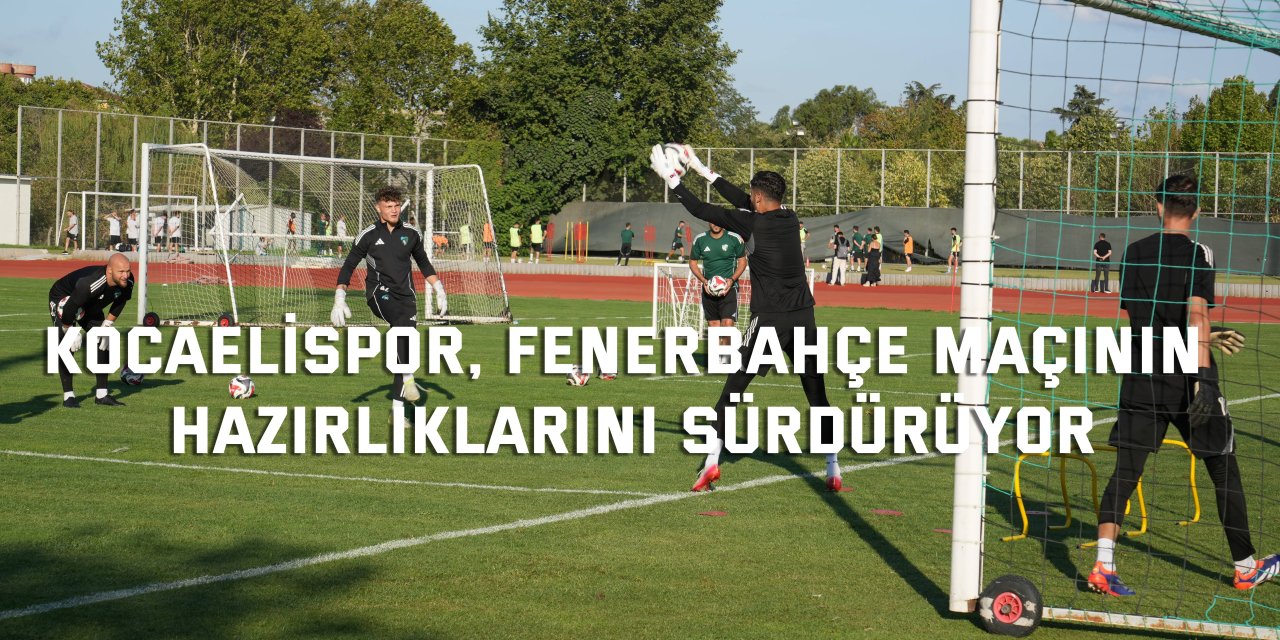 Kocaelispor, Fenerbahçe maçının hazırlıklarını sürdürüyor