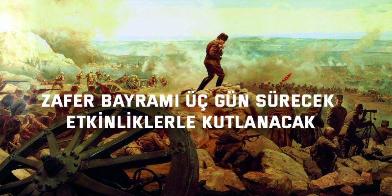 Zafer Bayramı Üç Gün Sürecek Etkinliklerle Kutlanacak