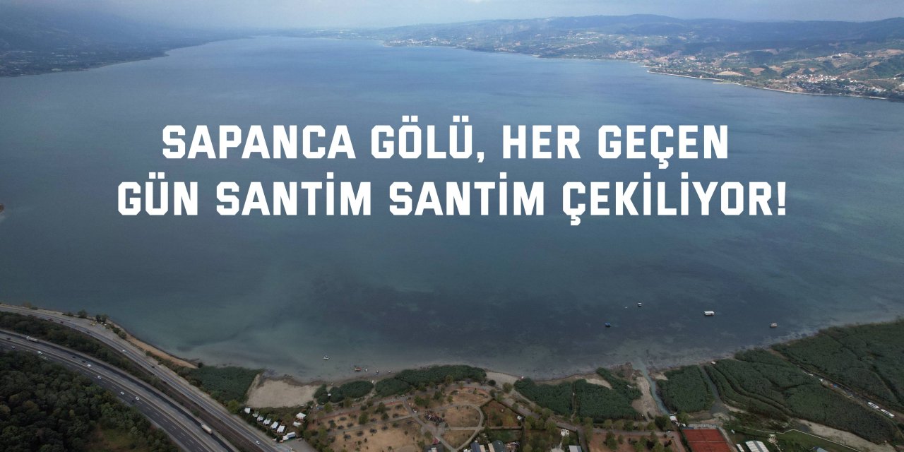 Sapanca Gölü, her geçen  gün santim santim çekiliyor!