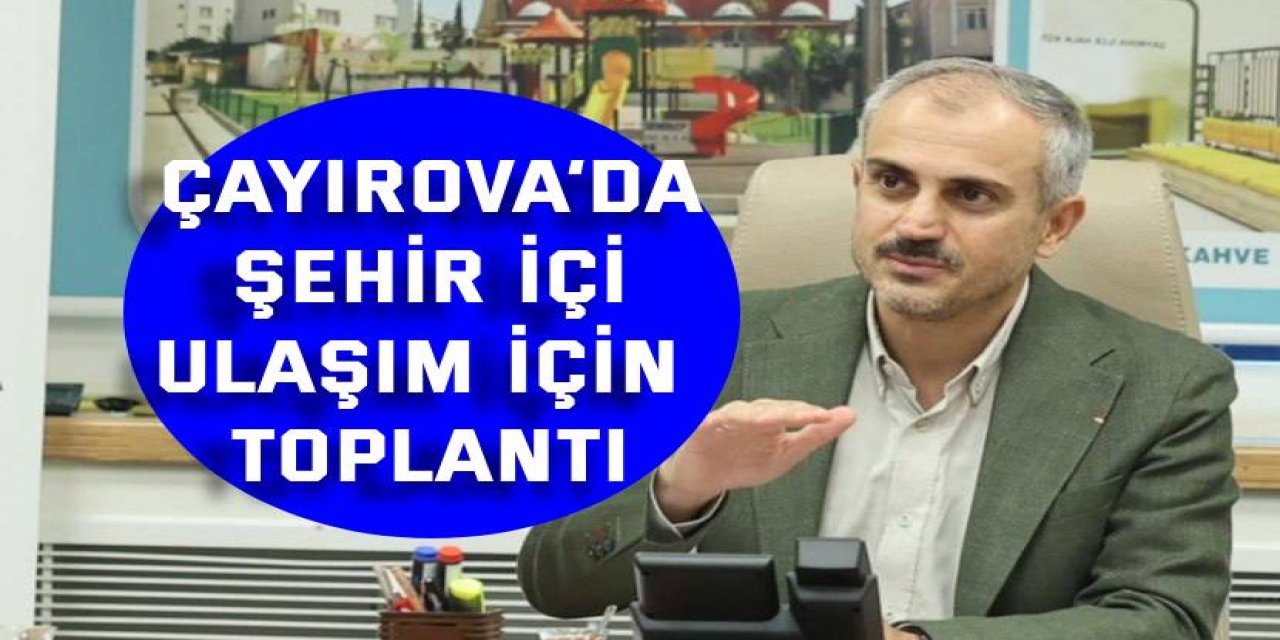 Çayırova’da şehir içi  ulaşım için toplantı