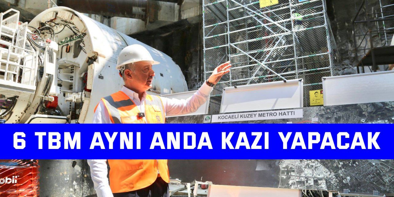 6 TBM aynı anda kazı yapacak