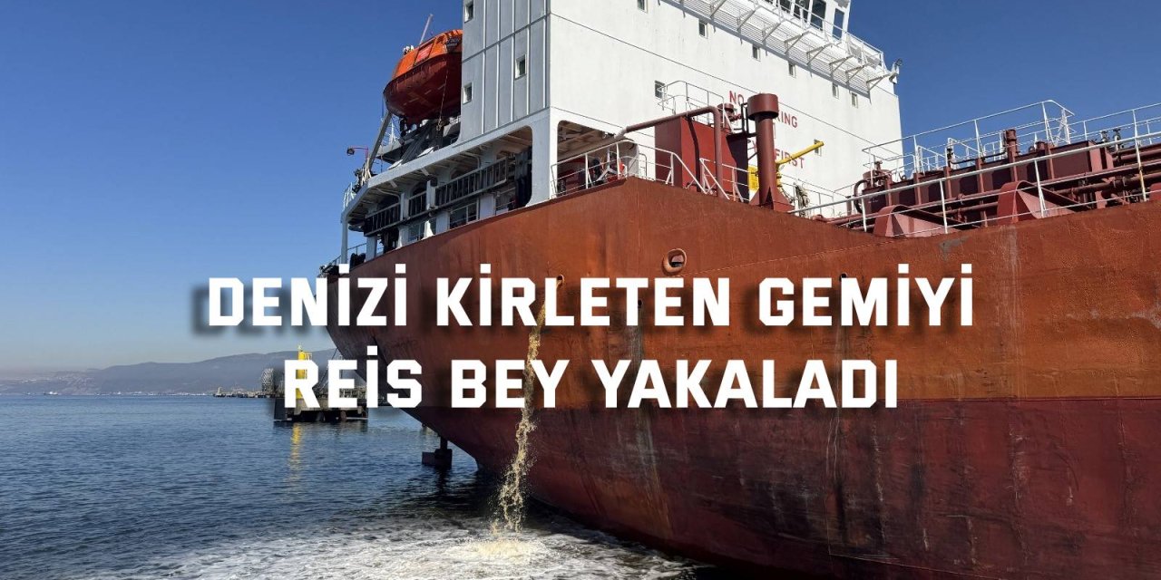 Denizi Kirleten Gemiyi Reis Bey Yakaladı