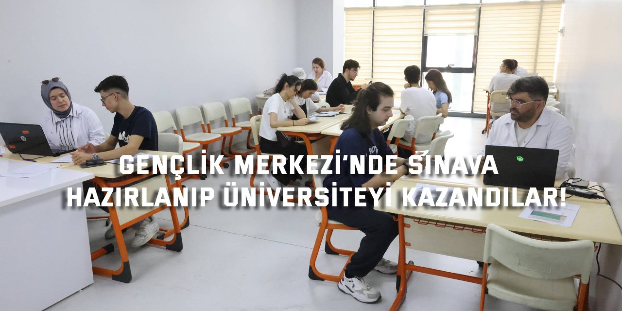 Gençlik Merkezi’nde sınava  hazırlanıp üniversiteyi kazandılar!