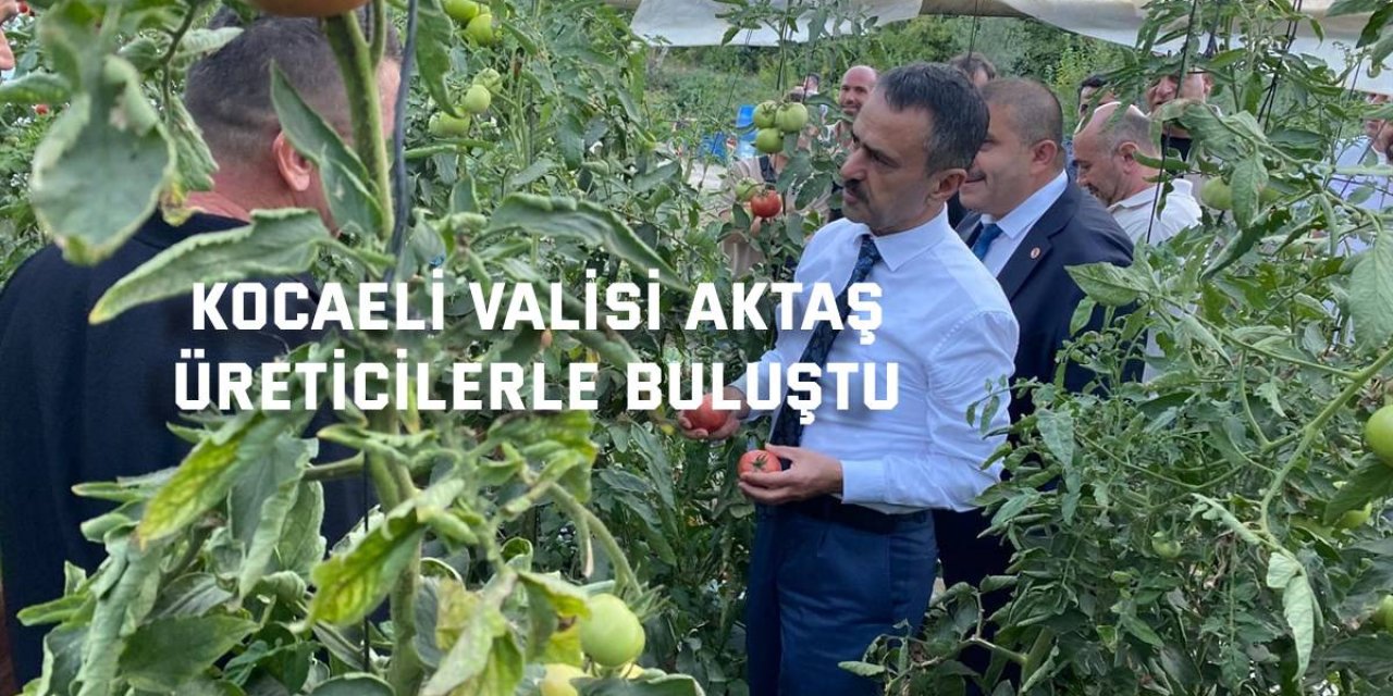 Kocaeli Valisi Aktaş,  Üreticilerle Buluştu