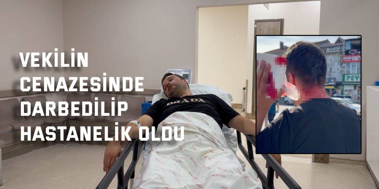 Vekilin cenazesinde darbedilip hastanelik oldu