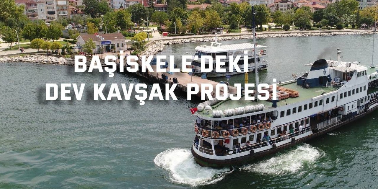 Başiskele’deki dev kavşak projesi