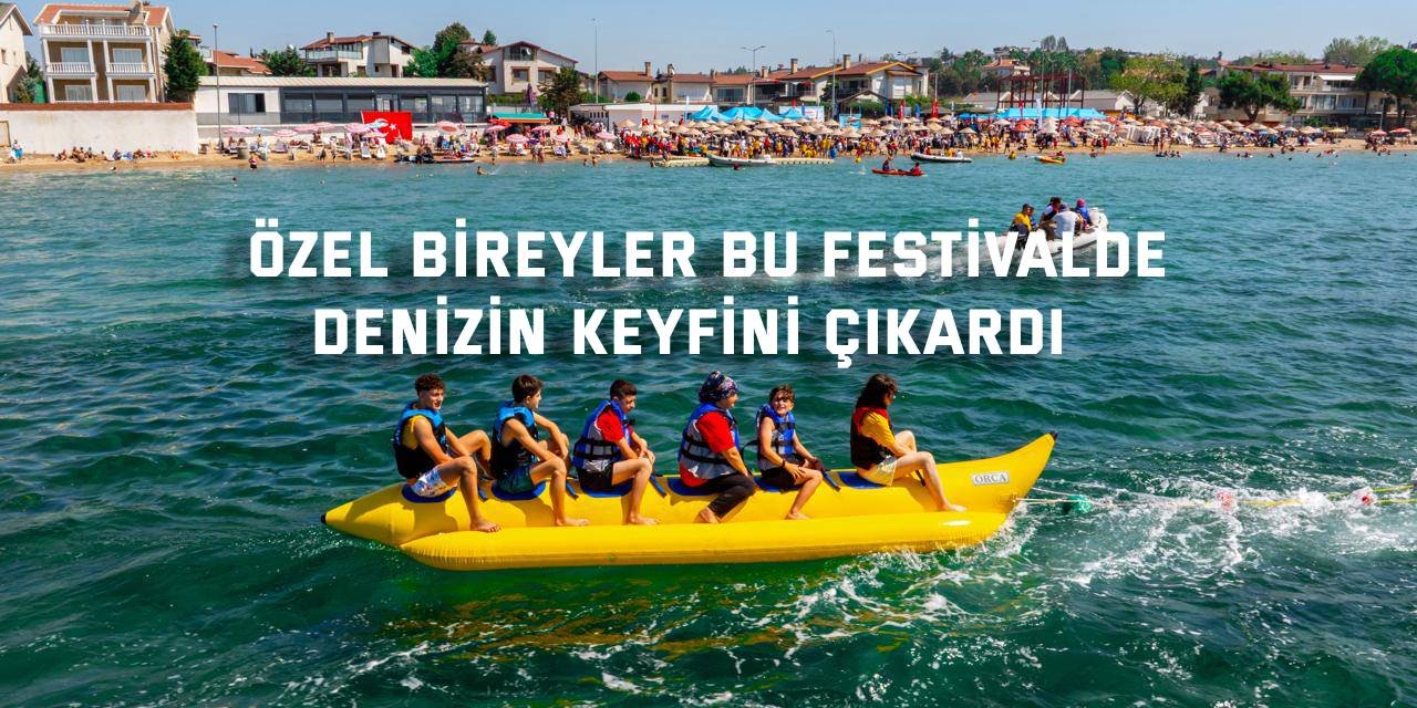 Özel bireyler bu festivalde denizin keyfini çıkardı