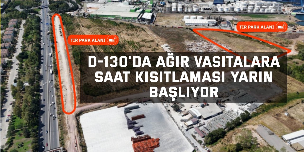 D-130'da ağır vasıtalara saat kısıtlaması yarın başlıyor