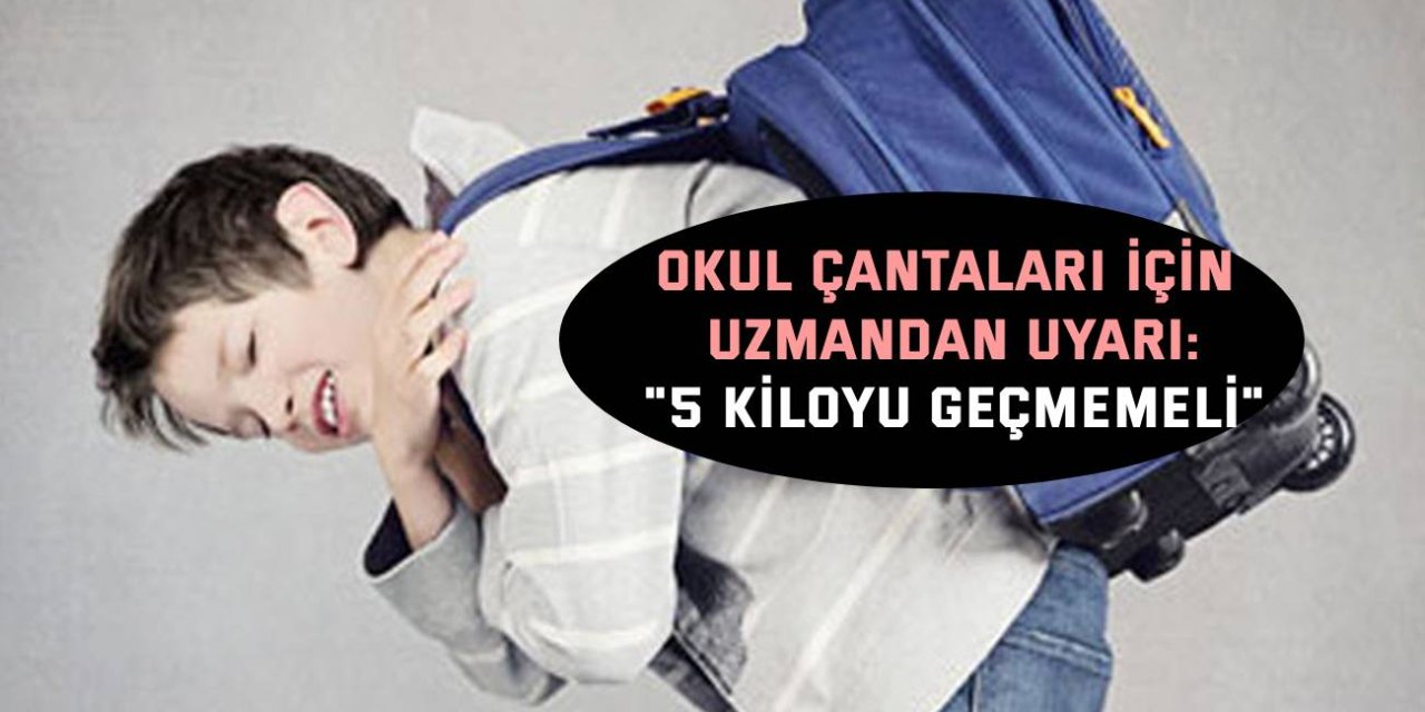OKUL ÇANTALARI İÇİN UZMANDAN UYARI:    "5 kiloyu geçmemeli"