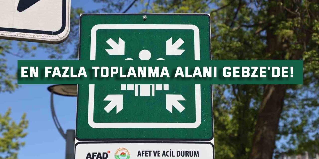 En fazla toplanma alanı Gebze'de!