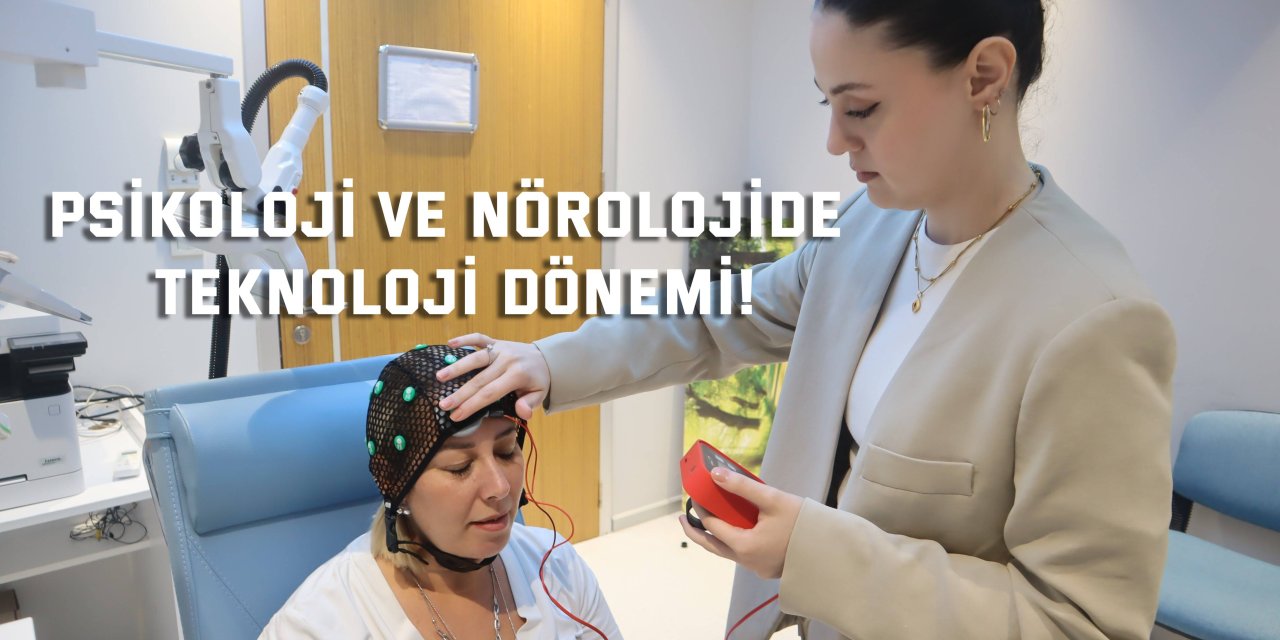 Psikoloji ve nörolojide teknoloji dönemi!