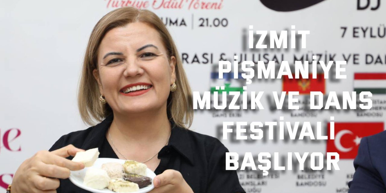 İzmit Pişmaniye Müzik  ve Dans Festivali başlıyor