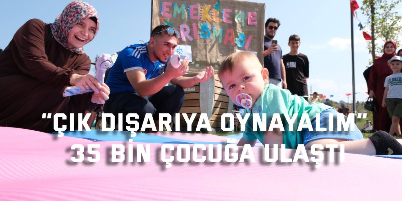 “Çık Dışarıya Oynayalım” 35 bin çocuğa ulaştı