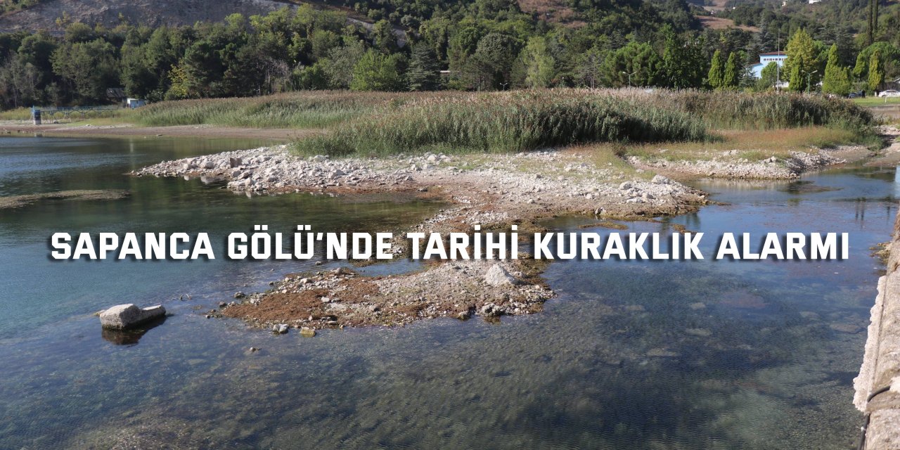 Sapanca Gölü’nde tarihi kuraklık alarmı