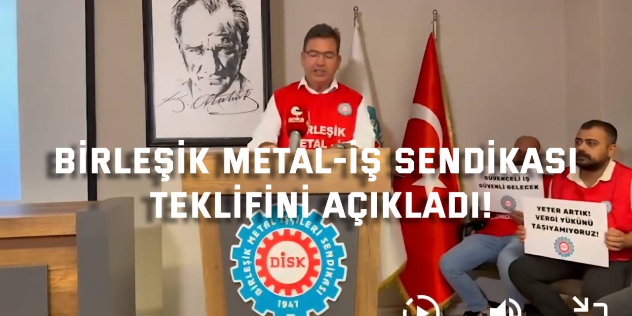 Birleşik Metal-İş Sendikası Teklifini Açıkladı!