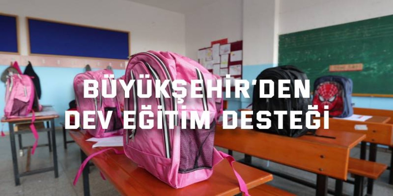 Büyükşehir’den dev eğitim desteği