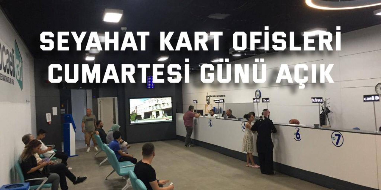 Seyahat Kart Ofisleri cumartesi günü açık
